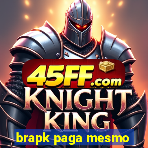 brapk paga mesmo
